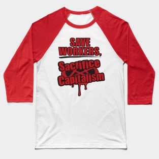 SAVE WORKERS, SACRIFICE CAPITALISM - ritual Baseball T-Shirt